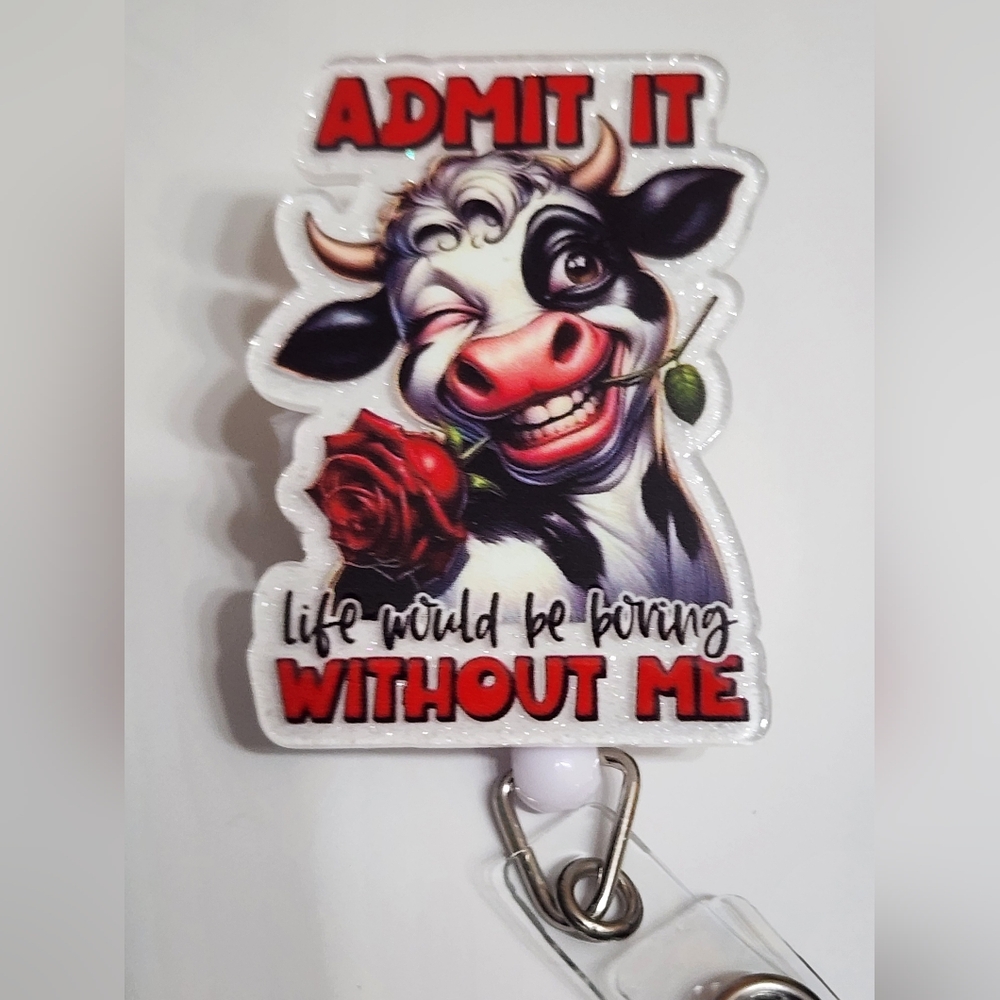 Cow Badge Reel Funny Life Would Be Boring Without Me Alligator Clip ID Holder